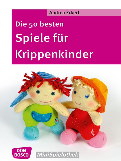 Title details for Die 50 besten Spiele für Krippenkinder--eBook by Andrea Erkert - Available